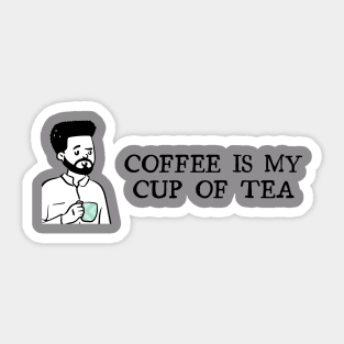 Coffee is my cup of tea Sticker